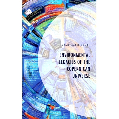预订 Environmental Legacies of the Copernican Universe 哥白尼宇宙的环境遗产: 9781666901849