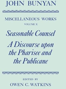 【预订】The Miscellaneous Works of John Bunyan: Volume X: Seasonable Counsel and A Discourse upon the Pharisee and...