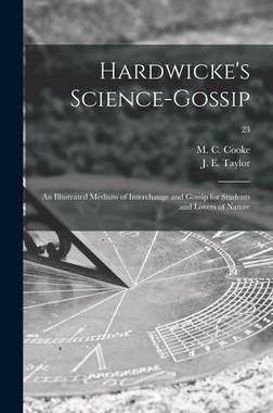 [预订]Hardwicke’s Science-gossip: an Illustrated Medium of Interchange and Gossip for Students and Lover 9781013876219