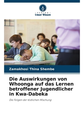 预订 Die Auswirkungen von Whoonga auf das Lernen betroffener Jugendlicher in Kwa-Dabeka: Die Folgen der tödlichen Misch