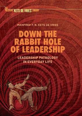 【预订】Down the Rabbit Hole of Leadership: Leadership Pathology in Everyday Life