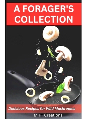 预订 A Forager’s Collection: Delicious Recipes for Wild Mushrooms 采摘者的珍藏：野生蘑菇的美味食谱: 9798377981152