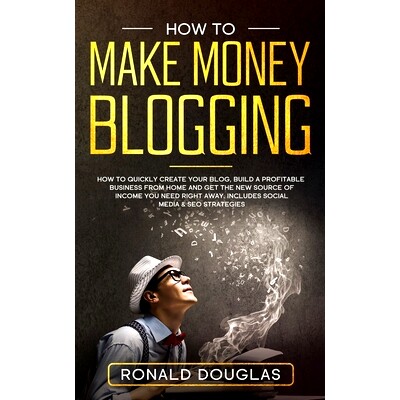 预订 How to Make Money Blogging: Your Ultimate Guide to Discover the Millionaire Strategies to Build a blogging Business