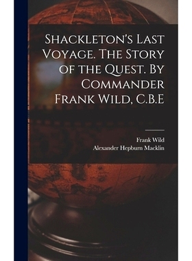 预订 Shackleton’s Last Voyage. The Story of the Quest. By Commander Frank Wild, C.B.E: 9781015450660