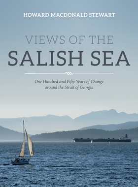 预订 Views of the Salish Sea: One Hundred and Fifty Years of Change around the Strait of Georgia: 9781550178036