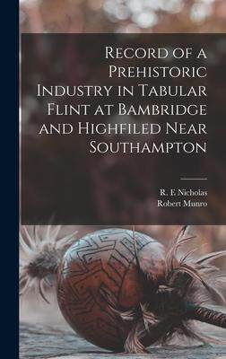 [预订]Record of a Prehistoric Industry in Tabular Flint at Bambridge and Highfiled Near Southampton 9781013568510