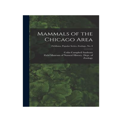 [预订]Mammals of the Chicago Area; Fieldiana, Popular series, Zoology, * 9781013829192