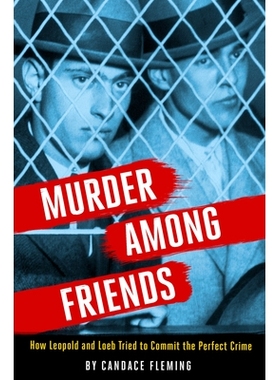 预订 Murder Among Friends: How Leopold and Loeb Tried to Commit the Perfect Crime 利奥波德和勒布: 9780593177426
