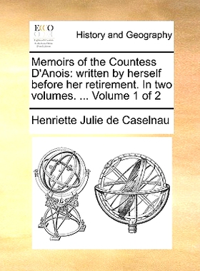 预订 Memoirs of the Countess D’Anois: Written by Herself Before Her Retirement. in Two Volumes. ... Volume 1 of 2: 9781