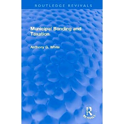 预订 Municipal Bonding and Taxation 市政债券与税收（重印版）: 9780367769147