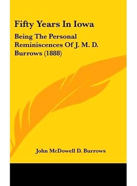 预订 Fifty Years In Iowa: Being The Personal Reminiscences Of J. M. D. Burrows (1888): 9781436920926