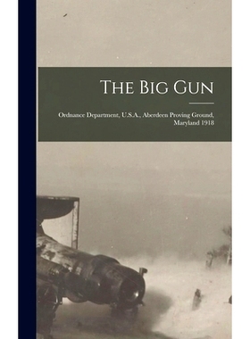 预订 The Big Gun: Ordnance Department, U.S.A., Aberdeen Proving Ground, Maryland 1918: 9781013324109