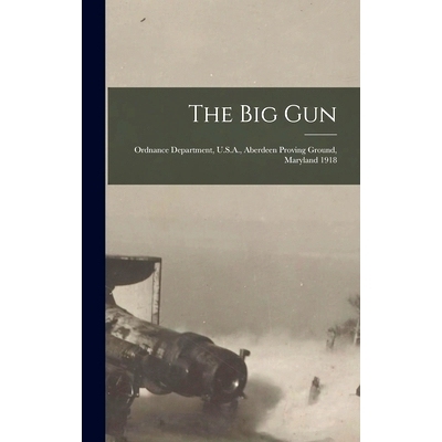 预订 The Big Gun: Ordnance Department, U.S.A., Aberdeen Proving Ground, Maryland 1918: 9781013324109