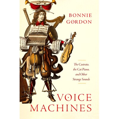 预订 Voice Machines: The Castrato, the Cat Piano, and Other Strange Sounds 语音机器：卡斯特拉托、猫钢琴和其他奇怪的声音: