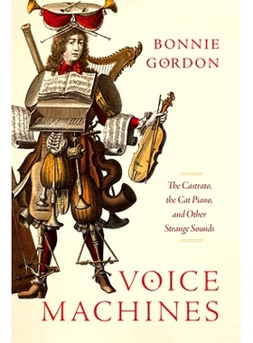 预订 Voice Machines: The Castrato, the Cat Piano, and Other Strange Sounds 语音机器：卡斯特拉托、猫钢琴和其他奇怪的声音: