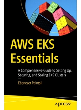 预订 AWS EKS Essentials: A Comprehensive Guide to Setting Up, Securing, and Scaling EKS Clusters 亚马孙网络服务弹性 Kube