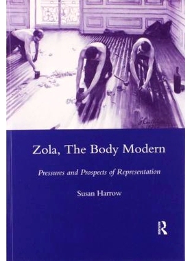 预订 Zola, The Body Modern: Pressures and Prospects of Representation 左拉，《现代身体：表象的压力与前景》: 978036760370
