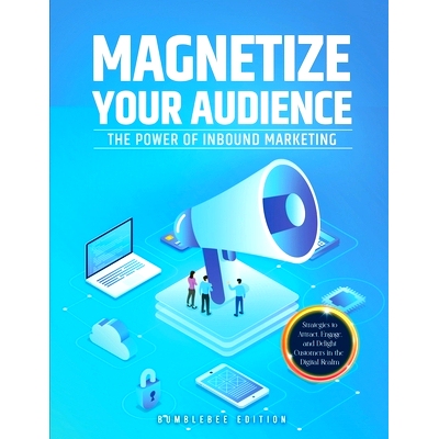 预订 Magnetize Your Audience: The Power of Inbound Marketing: 9781803627526