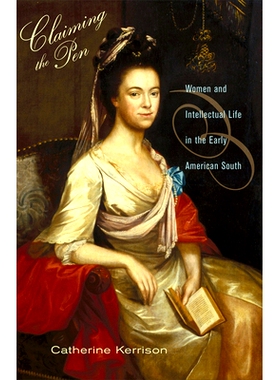 预订 Claiming the Pen: Women and Intellectual Life in the Early American South 诉诸笔端：早期美国南方妇女与精神生活: 978