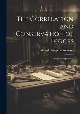 [预订]The Correlation and Conservation of Forces: A Series of Expositions 9781021969910