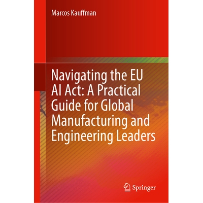 预订 Navigating the EU AI Act: A Practical Guide for Global Manufacturing and Engineering Leaders 驾驭欧盟人工智能法案：