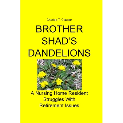 预订 Brother Shad’s Dandelions: A Nursing Home Resident Struggles With Retirement Issues: 9780692934586