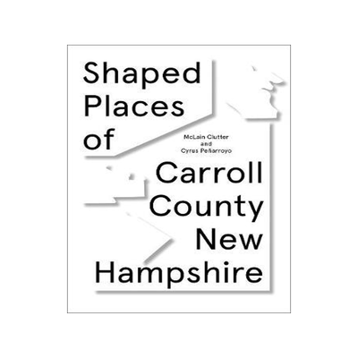 [预订]Shaped Places of Carroll County, New Hampshire: Of Carroll County New Hampshire 9781951541651