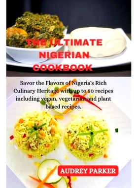 预订 The Ultimate Nigerian Cookbook: Savor the Flavors of Nigeria’s Rich Culinary Heritage with up to 50 recipes includ
