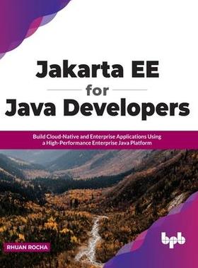 [预订]Jakarta EE for Java Developers: Build Cloud-Native and Enterprise Applications Using a High-Performa 9789355510082