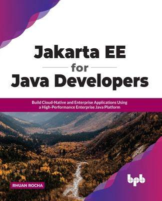 [预订]Jakarta EE for Java Developers: Build Cloud-Native and Enterprise Applications Using a High-Performa 9789355510082