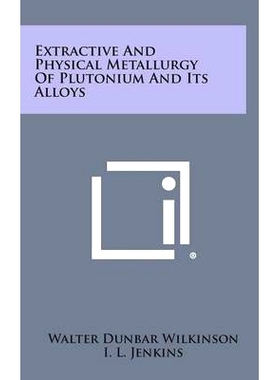 预订 Extractive and Physical Metallurgy of Plutonium and Its Alloys: 9781258720162