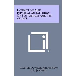 Physical Metallurgy Alloys Extractive 9781258720162 Its and Plutonium 预订
