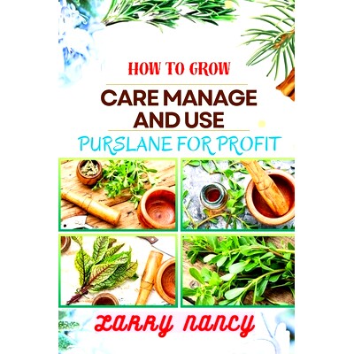 预订 How to Grow Care Manage and Use Purslane for Profit: Guide To Growing And Profiting From Purslane Learn The Art Of