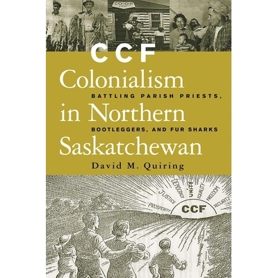 预订 Ccf Colonialism in Northern Saskatchewan: Battling Parish Priests, Bootleggers, and Fur Sharks: 9780774809399