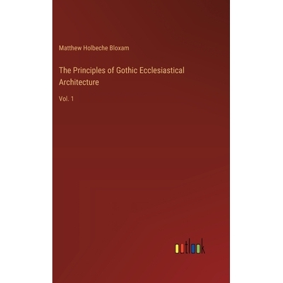 预订 The Principles of Gothic Ecclesiastical Architecture: Vol. 1: 9783385407084