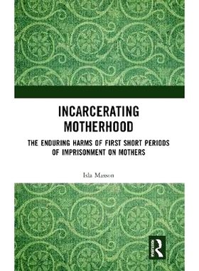 预订 Incarcerating Motherhood: The Enduring Harms of First Short Periods of Imprisonment on Mothers 禁锢母亲：母亲*次短