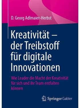 预订 Kreativität - der Treibstoff für digitale Innovationen: Wie Leader die Macht der Kreativität für sich und ihr T