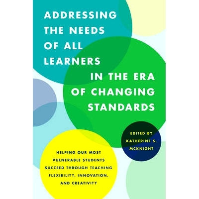 预订 Addressing the Needs of All Learners in the Era of Changing Standards: Helping Our Most Vulnerable Students Succeed