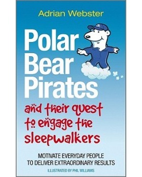 【预订】Polar Bear Pirates And Their Quest To Engage The Sleepwalkers - Motivate Everyday People To Deliver Extrao...
