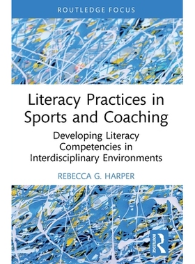 预订 Literacy Practices in Sports and Coaching: Developing Literacy Competencies in Interdisciplinary Environments 体育
