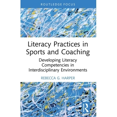 预订 Literacy Practices in Sports and Coaching: Developing Literacy Competencies in Interdisciplinary Environments 体育