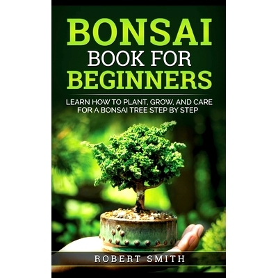 预订 Bonsai Book for Beginners: Learn How to Plant, Grow, and Care for a Bonsai Tree Step by Step
