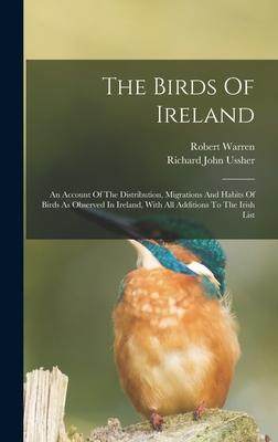 [预订]The Birds Of Ireland: An Account Of The Distribution, Migrations And Habits Of Birds As Observed In  9781018184142