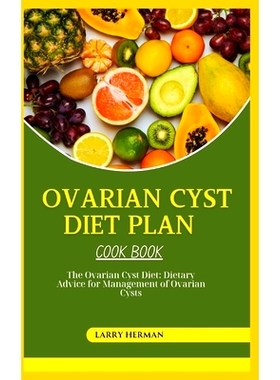 预订 Ovarian Cyst Diet Cook Book: The Ovarian Cyst Diet: Dietary Advice for Management of Ovarian Cysts: 9798328304955