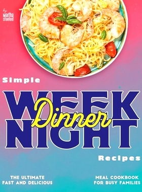 预订 Simple Weeknight Dinner Recipes: The Ultimate Fast and Delicious Meal Cookbook for Busy Families: 9798335123365