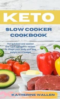 [预订]Keto Slow Cooker Cookbook: The quickest and easiest Low-Carb ketogenic recipes to shape your body an 9781914045615