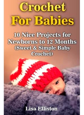 预订 Crochet For Babies: 10 Nice Projects for Newborns to 12 Months (Sweet & Simple Baby Crochet): 9781544076935