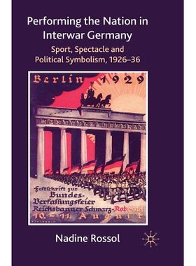 预订 Performing the Nation in Interwar Germany: Sport, Spectacle and Political Symbolism, 1926–36: 9781349304073