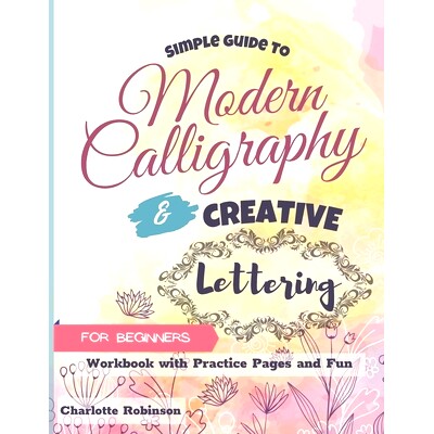 预订 Simple Guide to Modern Calligraphy and Creative Lettering for beginners: Workbook with Tips, Practice Pages and Fun