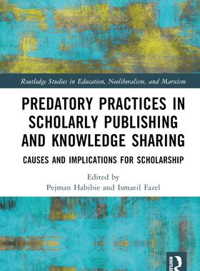 [预订]Predatory Practices in Scholarly Publishing and Knowledge Sharing 9780367773021
